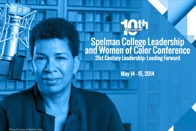 The 10th Anniversary Spelman College Leadership and Women of Color Conference will begin at 12 p.m. Wednesday, May 14, 2014