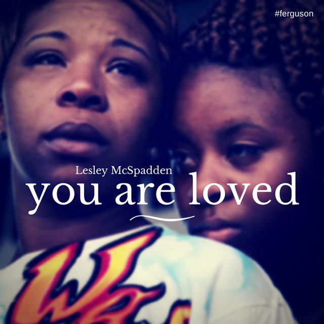 Image of Michael Brown's mother, Lesley McSpadden with the message you are loved inscribed.