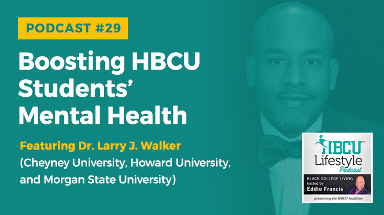 Dr. Larry Walker returns to the podcast for a three-part conversation about mental health among HBCU students particularly black males.