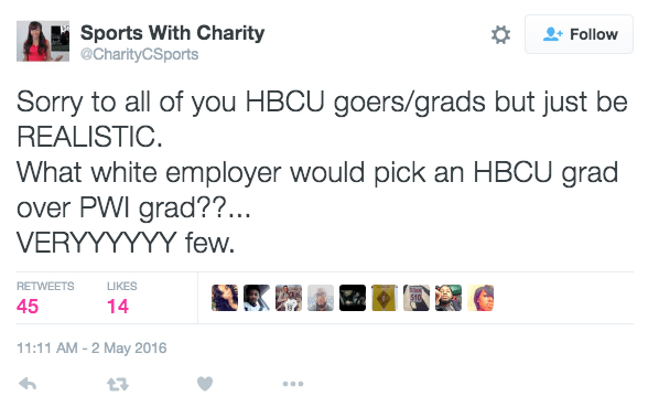 "Sorry to all of you HBCU goers/grads but just be REALISTIC. What white employer would pick an HBCU grad over PWI grad??... VERYYYYYY few" — @CharityCSports