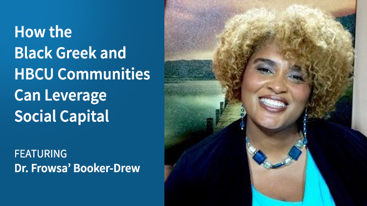 Dr. Frowsa’ Booker-Drew (pictured) was recently interviewed to discuss leveraging social capital.