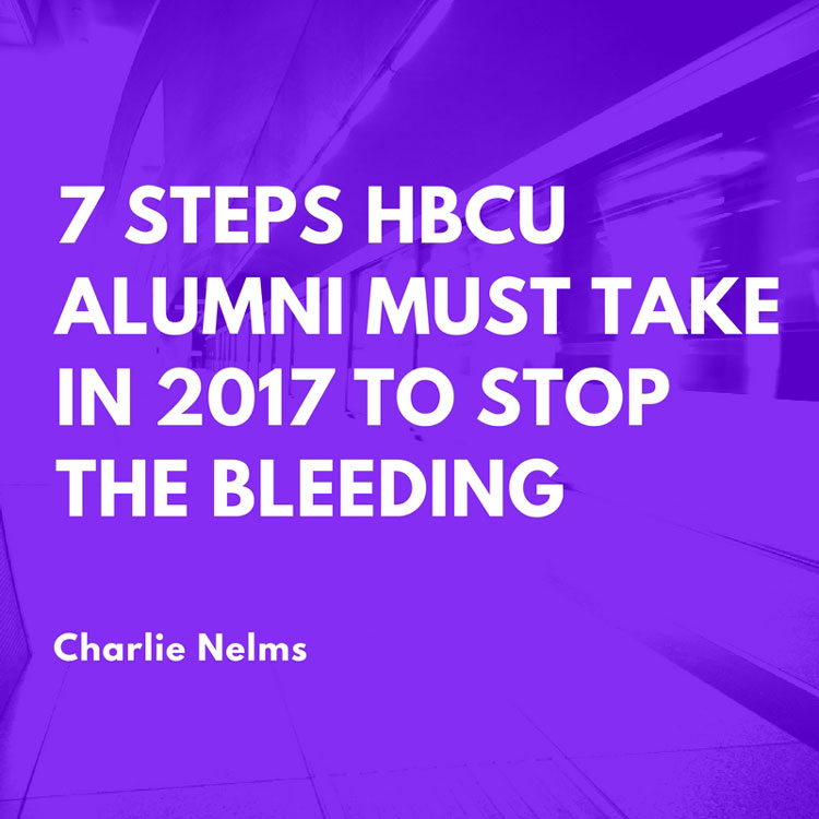 7 Steps HBCU Alumni Must Take in 2017 to Stop the Bleeding 